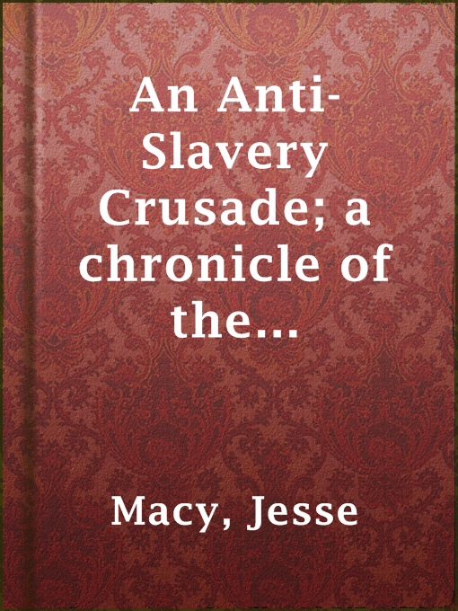 Upplýsingar um An Anti-Slavery Crusade; a chronicle of the gathering storm eftir Jesse Macy - Til útláns